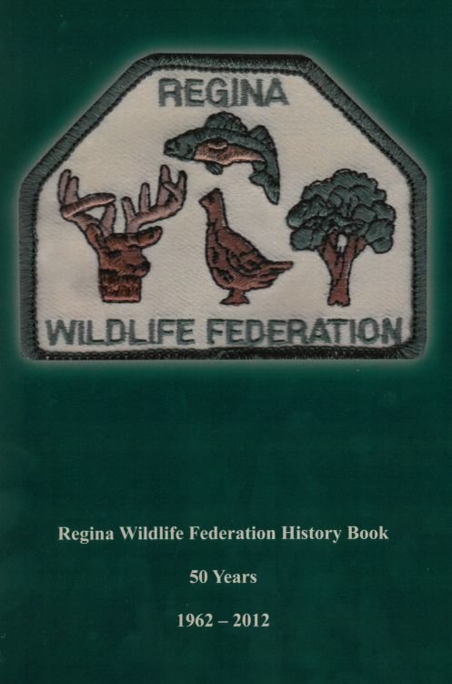 Regina Wildlife Federation History Book: 50 Years, 1962 - 2012 00001733