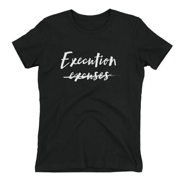 Execution Over Excuses Women's t-shirt 00001