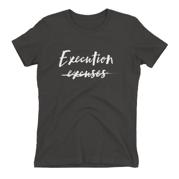 Execution Over Excuses Women's t-shirt