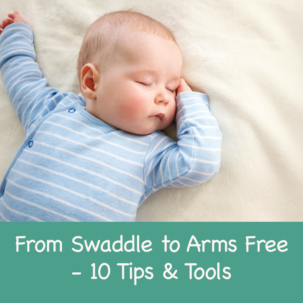 From Swaddle to Arms Free - 10 Tips & Tools From Swaddle to Arms Free - 10 Tips & Tools