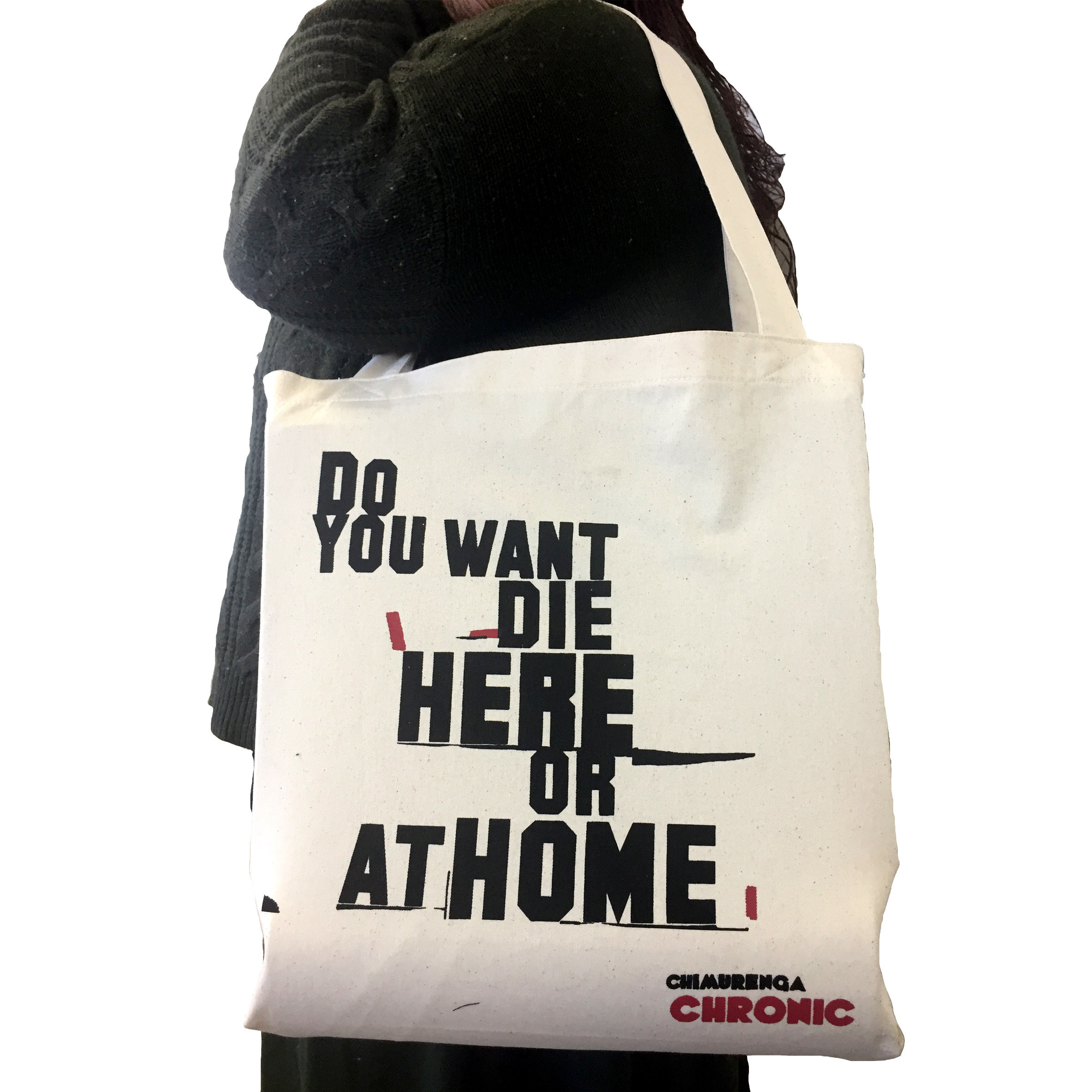 Chimurenga Chronic Tote Bag – Do you want to die here or at home CCTB02