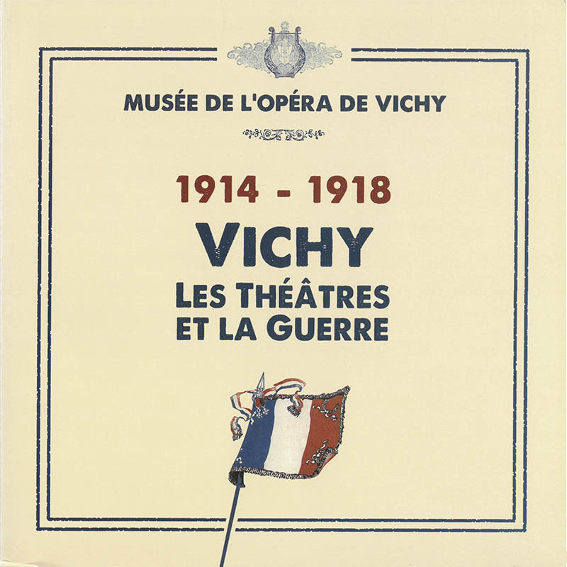 1914-1918 Vichy, les Théâtres et la Guerre 978-2-9532425-6-0