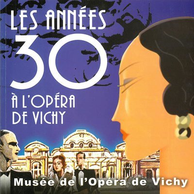 Les Années Trente à l'Opéra de Vichy Les Années Trente à l'Opéra de Vichy
