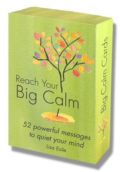 REACH YOUR BIG CALM: 52 Powerful Messages to Quiet Your Mind (52 cards, boxed) 9780692274514