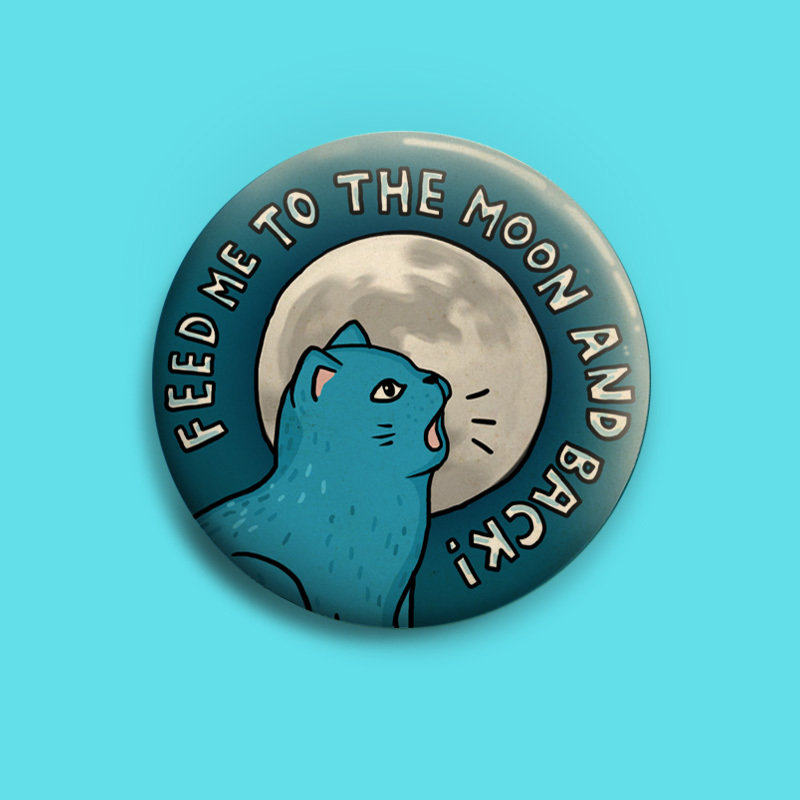 Feed Me To The Moon And Back! Button 50mm 00827