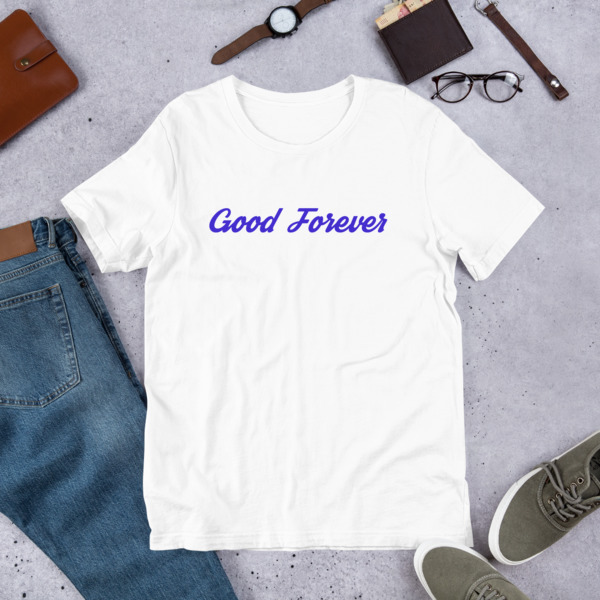 Good Forever Short-Sleeve Unisex T-Shirt 00099