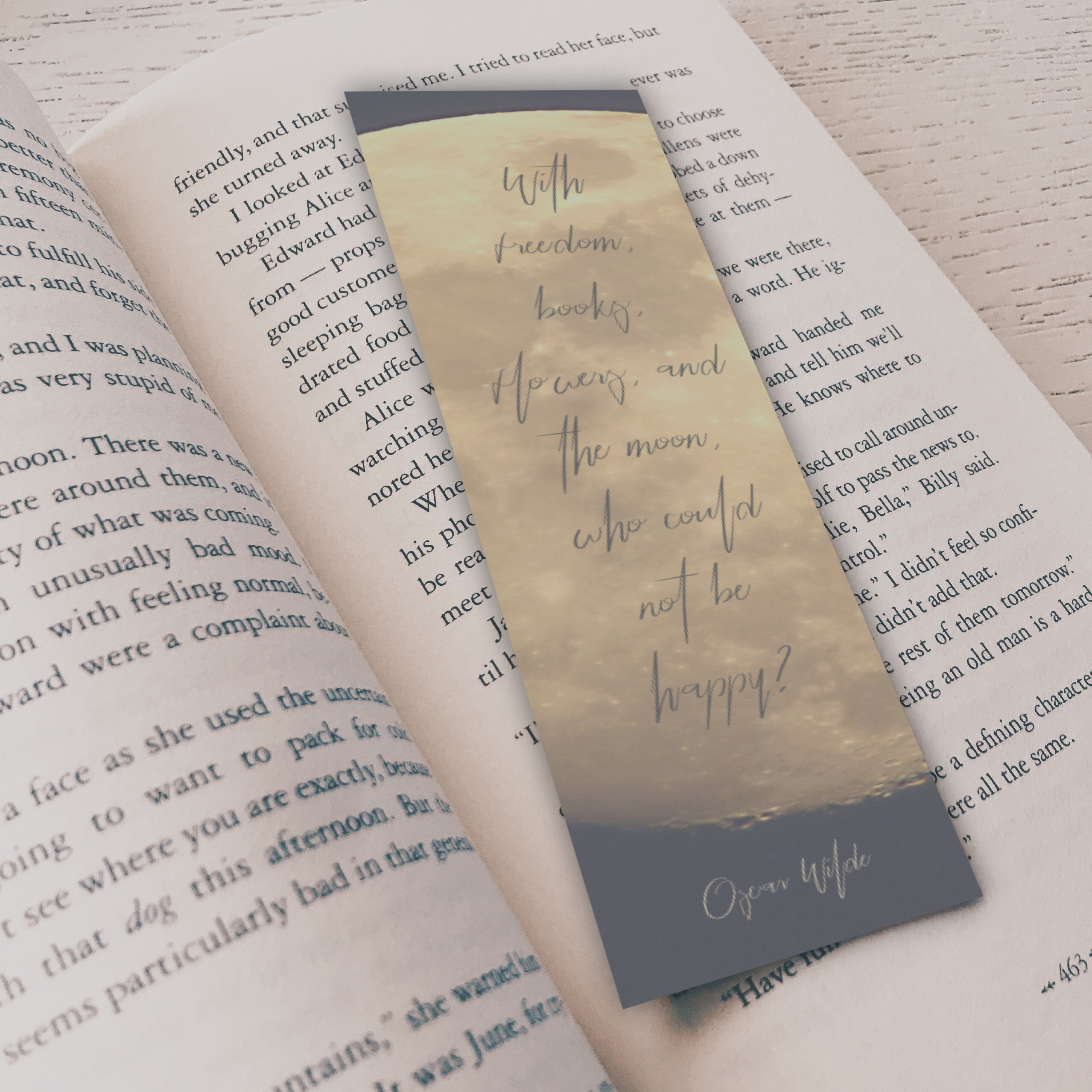 "With freedom, books, flowers, and the moon, who could not be happy?" -Oscar Wilde