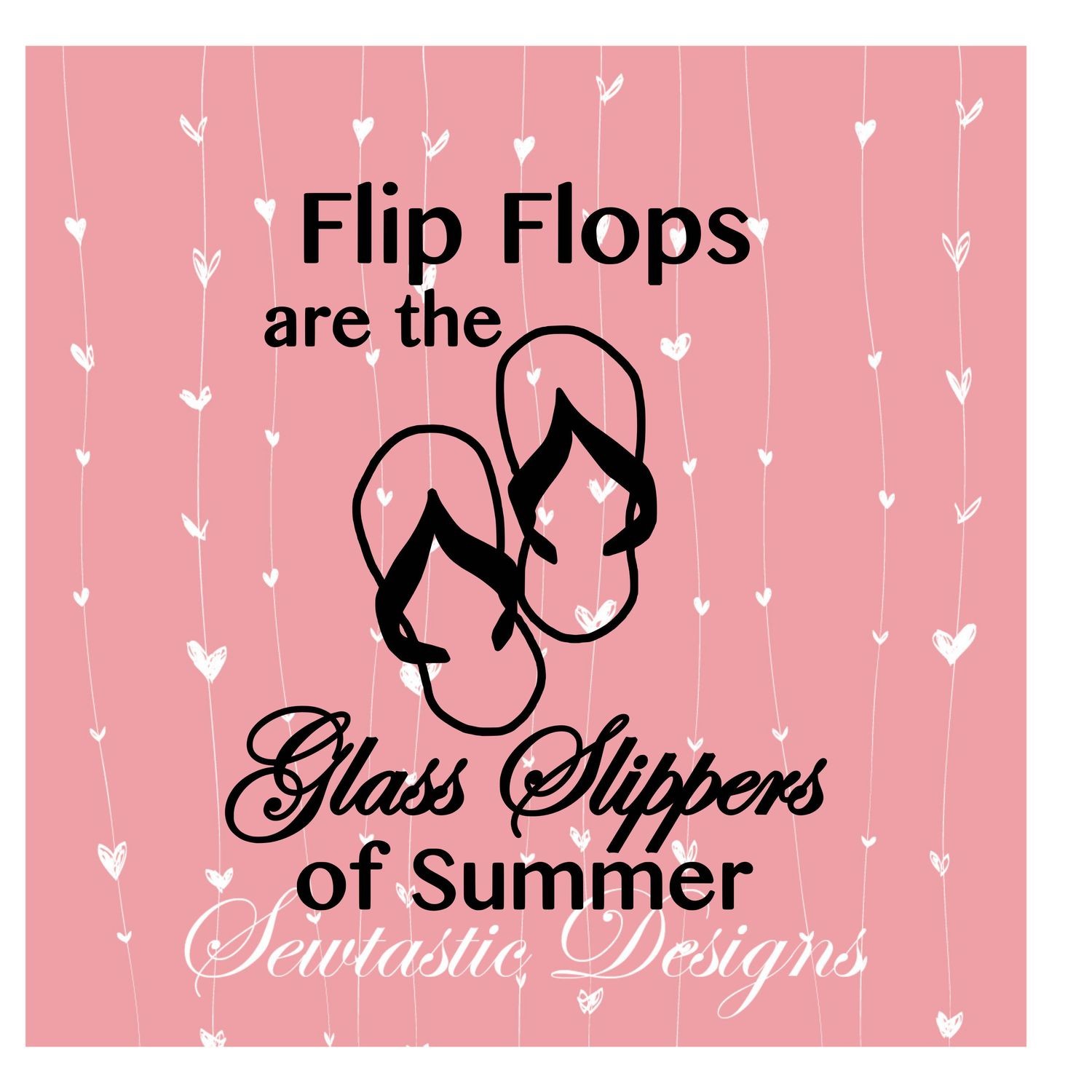 Flip Flops Are The Glass Slippers of Summer SVG, Flip Flops SVG, Summer