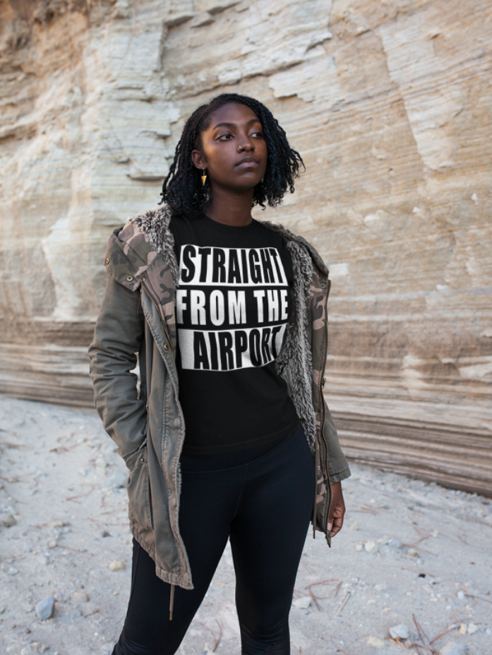 Straight From The Airport -Unisex