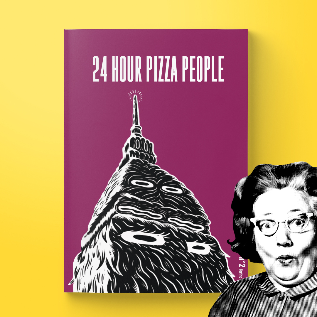 24 HOUR PIZZA PEOPLE - MAGAZINE N°2 - TORINO