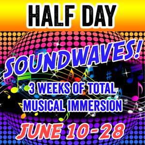 SOUNDWAVES - HALF DAY (3 weeks) - June 10-28 (Includes 1 Class plus 1 Class Option) SOUNDWAVE-HALF