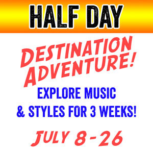 DESTINATION ADVENTURE - HALF DAY (3 weeks) - June 10-28 (Includes 1 class plus 3 additional class options) DESTINATION-HALF