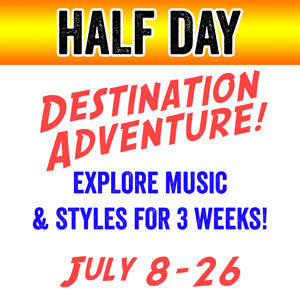 DESTINATION ADVENTURE - HALF DAY (3 weeks) - July 8-26 (Includes 1 class plus 3 additional class options) DESTINATION ADVENTURE - HALF DAY (3 weeks) - July 8-26 (Includes 1 class plus 3 additional class options)