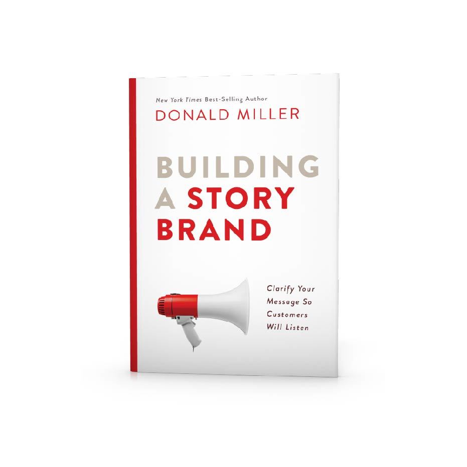 Building a StoryBrand: Clarify Your Message So Customers Will Listen 00000