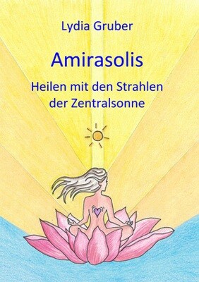 Amirasolis - Band 1 - Heilen mit den Strahlen der Zentralsonne amirasolis-b01
