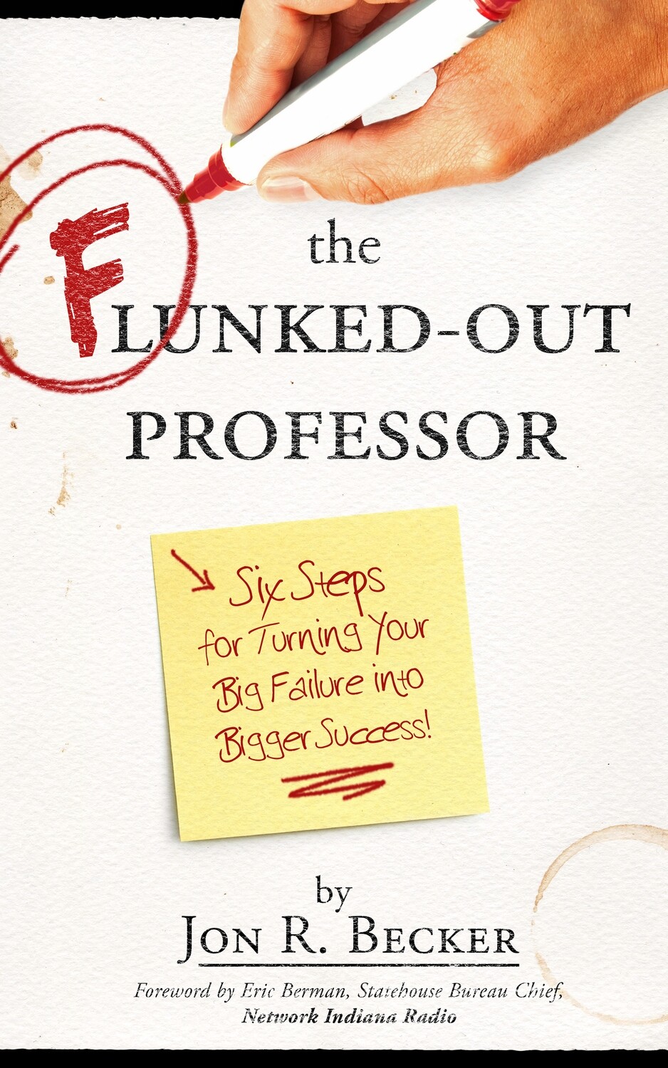 The Flunked-Out Professor: Six Steps for Turning Your Big Failure into Bigger Success The Flunked-Out Professor: Six Steps for Turning Your Big Failure into Bigger Success