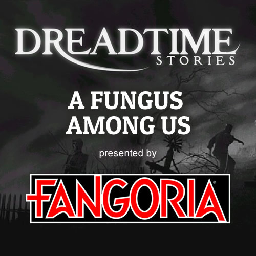Dreadtime Stories: "A Fungus Among Us" 00100