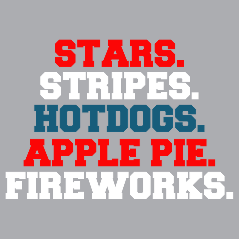 T-Shirt - Stars. Stripes. Hot Dogs. Apple Pie. Fireworks.