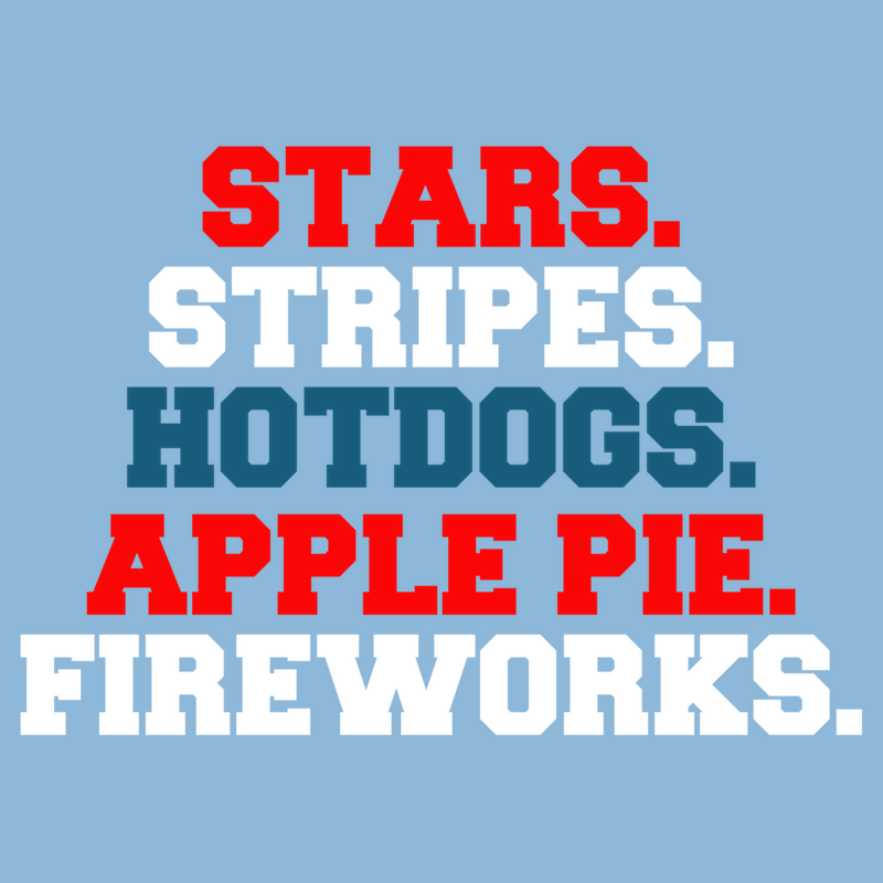 T-Shirt - Stars. Stripes. Hot Dogs. Apple Pie. Fireworks.