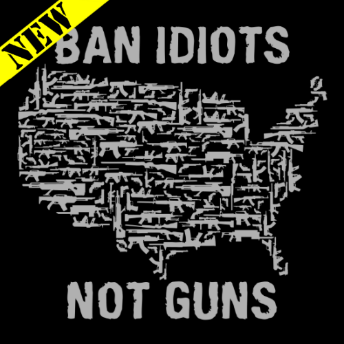 T-Shirt - Ban Idiots, Not Guns (Black) PB-SV-189485CR