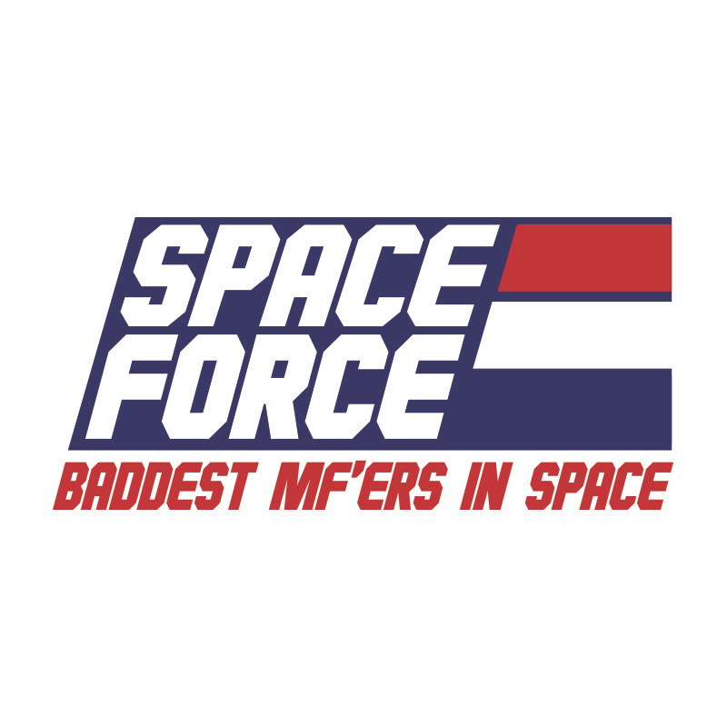 T-Shirt - Space Force. Baddest In Space