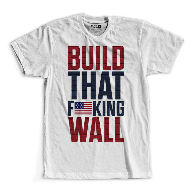 T-Shirt - Build That F*cking Wall