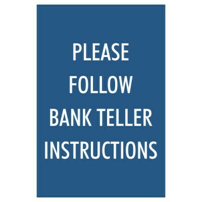 Please Follow Bank Teller Instructions - Sign Please Follow Bank Teller Instructions - Sign