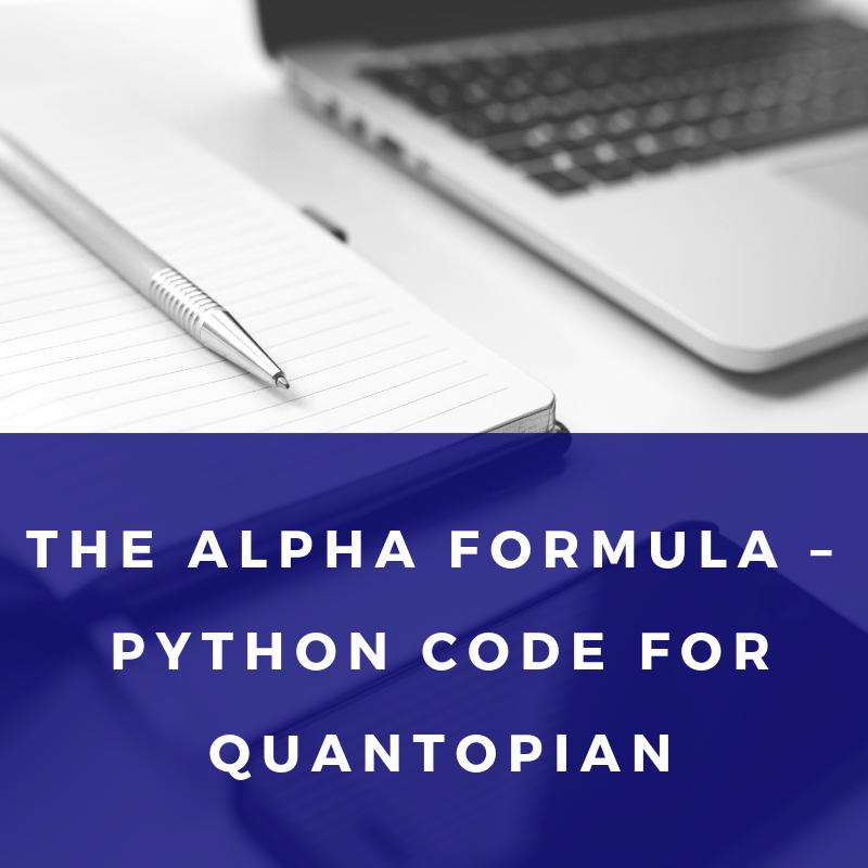 The Alpha Formula Python Code for Quantopian The Alpha Formula Python Code for Quantopian
