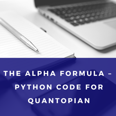 The Alpha Formula Python Code for Quantopian The Alpha Formula Python Code for Quantopian