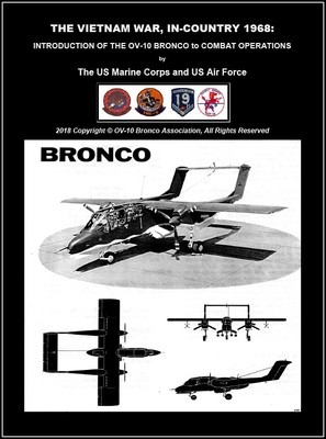 THE VIETNAM WAR, IN-COUNTRY 1968:
INTRODUCTION OF THE OV-10 BRONCO to COMBAT OPERATIONS by
The US Marine Corps and US Air Force
(Electronic Edition) PLUS Bonus Material THE VIETNAM WAR, IN-COUNTRY 1968:
INTRODUCTION OF THE OV-10 BRONCO to COMBAT OPERATIONS by
The US Marine Corps and US Air Force
(Electronic Edition) PLUS Bonus Material
