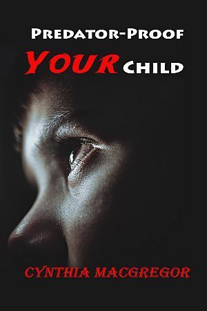 Predator Proof Your Child by Cynthia MacGregor