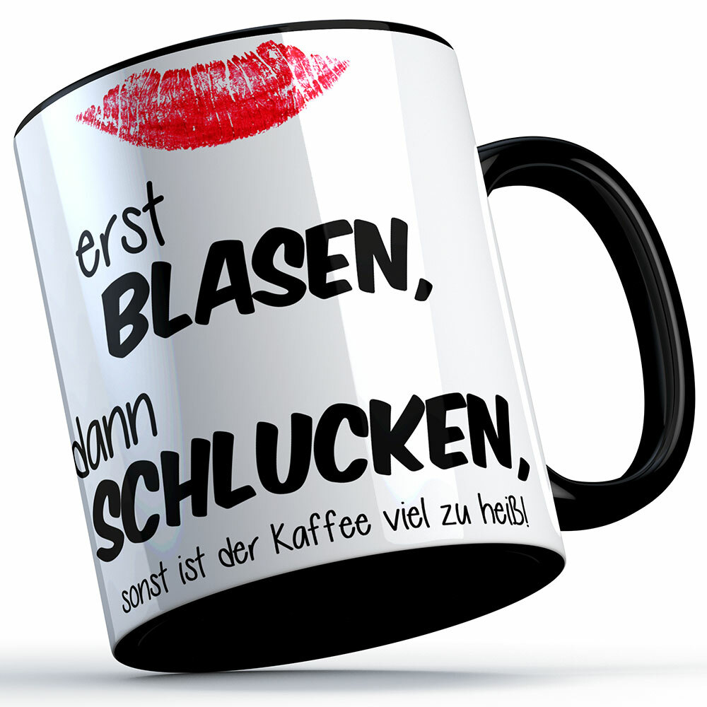 "Erst blasen, dann schlucken, sonst ist der Kaffee viel zu heiß!" Tasse (Variante: Schwarzer Henkel) 92160