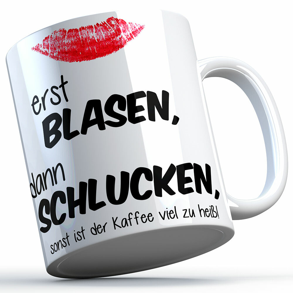 "Erst blasen, dann schlucken, sonst ist der Kaffee viel zu heiß!" Tasse (Variante: Weißer Henkel) 92159