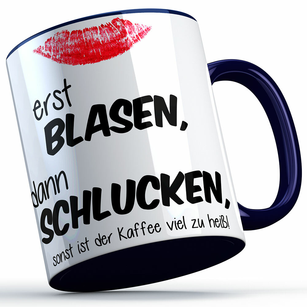 "Erst blasen, dann schlucken, sonst ist der Kaffee viel zu heiß!" Tasse (Variante: Blauer Henkel) 92161