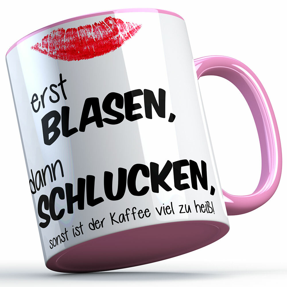"Erst blasen, dann schlucken, sonst ist der Kaffee viel zu heiß!" Tasse (Variante: Rosa Henkel) 92158
