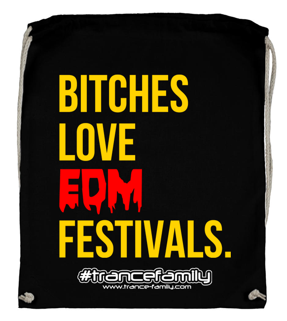 Bitches love EDM Festivals (#trancefamily Backpack) M1-TFC 00101