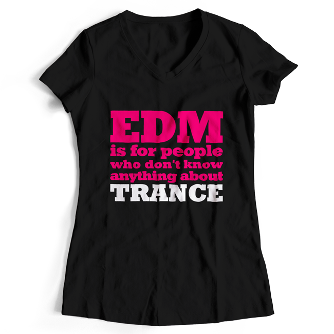 EDM is for people who don't know anything about Trance T-Shirt (Women) 00113