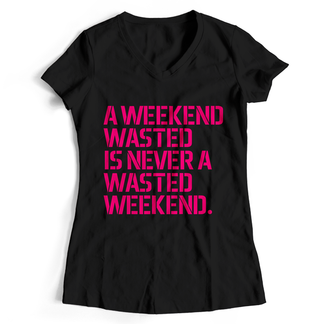 A weekend wasted is never a wasted weekend. (#trancefamily T-Shirt Women) M1-TFC 00064
