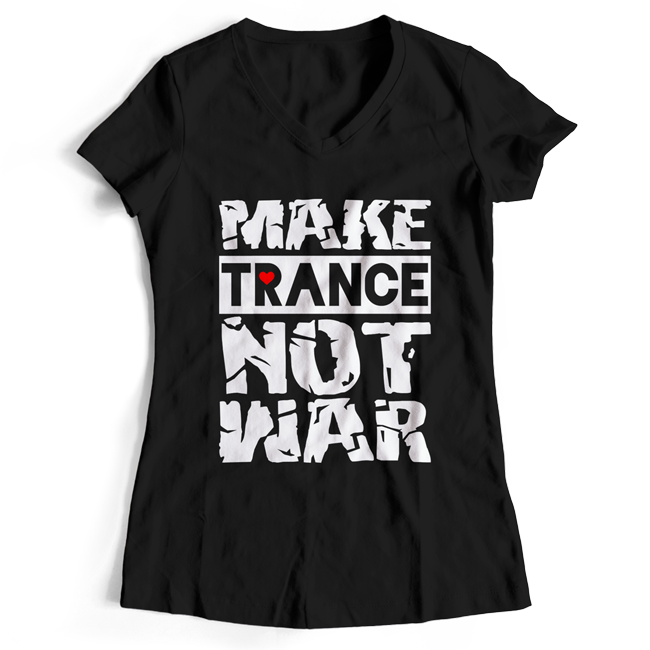 Make Trance not War (#trancefamily T-Shirt Women) M1-TFC 00071