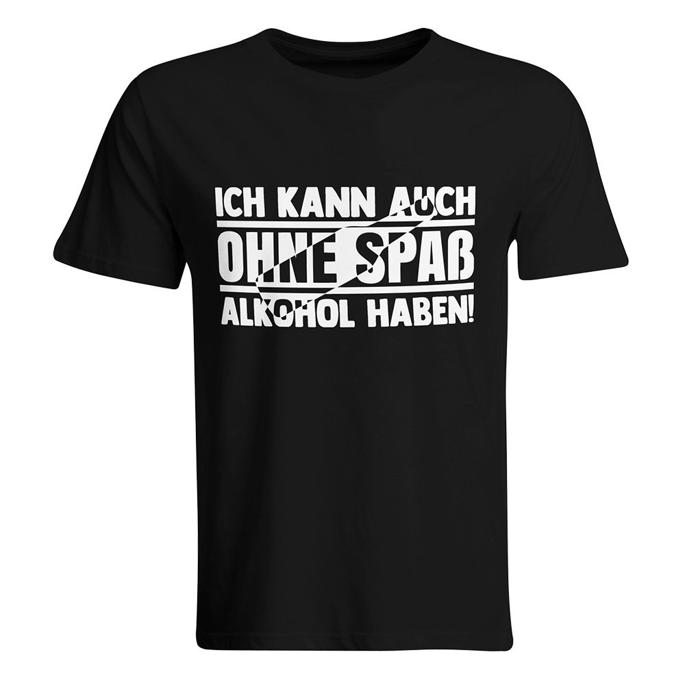 Ich kann auch ohne Spaß Alkohol haben T-Shirt 85789