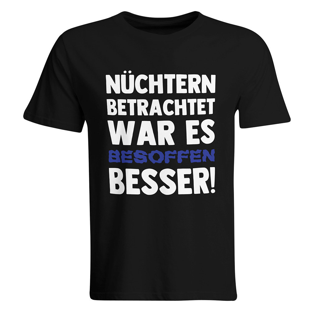 Nüchtern betrachtet war es besoffen besser T-Shirt 85792