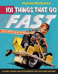 Popular Mechanics: 101 Things That Go Fast Popular Mechanics: 101 Things That Go Fast